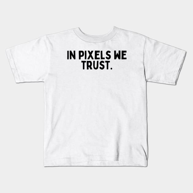 In pixels we trust. Kids T-Shirt by FunnyTshirtHub